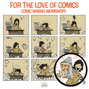 Comic strip drawing of teen working on a comic. Text reads: For the Love of Comics, comic making workshops.